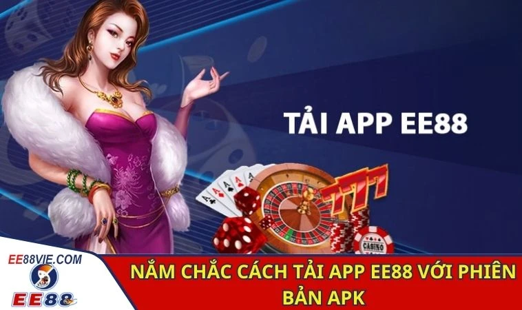 Tải App EE88 - Cơ Hội Trải Nghiệm Cá Cược Tiện Lợi, An Toàn 3 Nắm chắc cách tải app EE88 với phiên bản apk