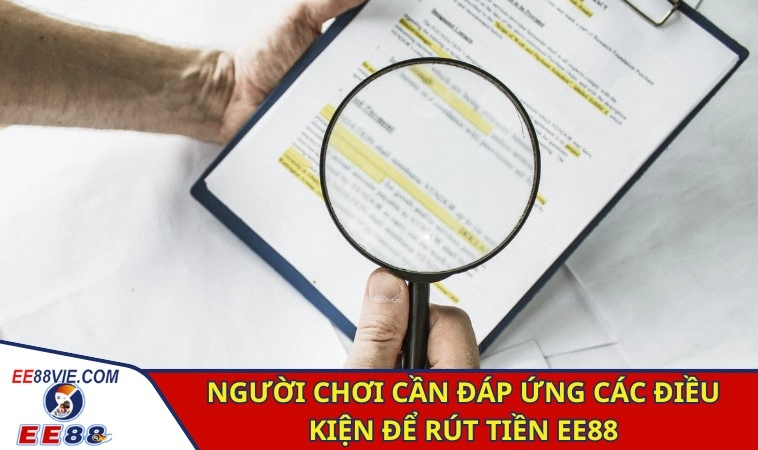 Rút Tiền EE88 - Hướng Dẫn Thực Hiện Chi Tiết, Đơn Giản 2 Người chơi cần đáp ứng các điều kiện để rút tiền EE88
